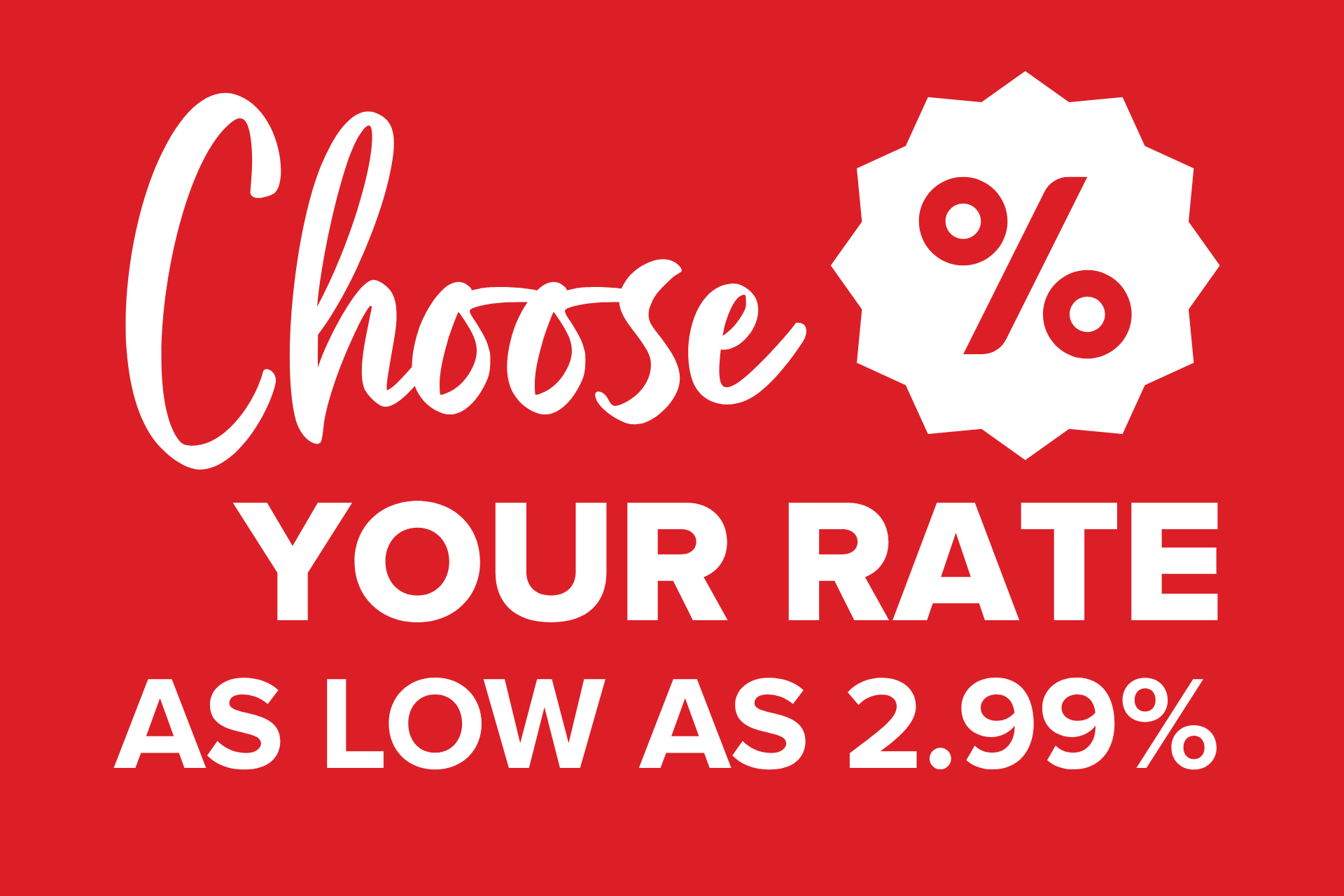Choose Your Rate As Low As 2.99%